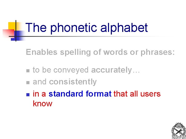 The phonetic alphabet Enables spelling of words or phrases: n n n to be