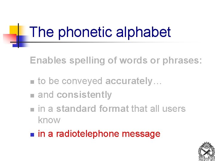 The phonetic alphabet Enables spelling of words or phrases: n n to be conveyed