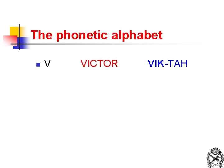 The phonetic alphabet n V VICTOR VIK-TAH 