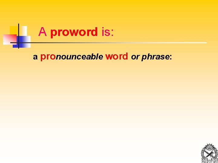 A proword is: a pronounceable word or phrase: 
