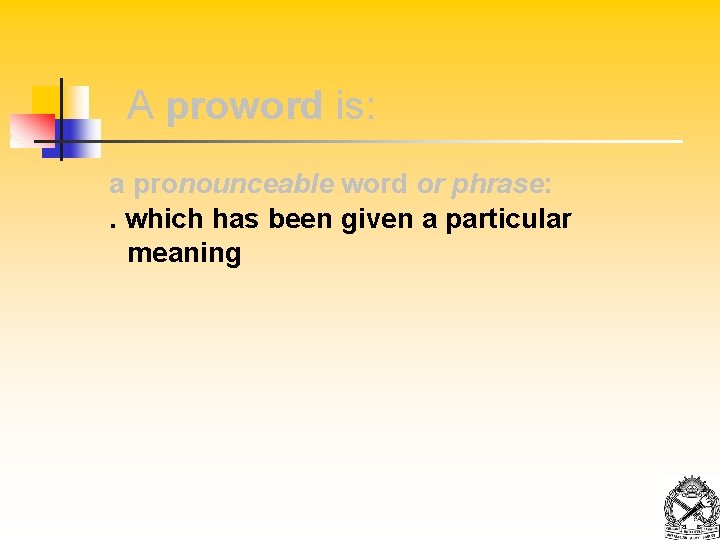 A proword is: a pronounceable word or phrase: . which has been given a