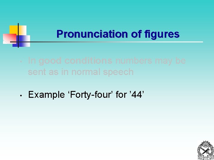 Pronunciation of figures • • In good conditions numbers may be sent as in