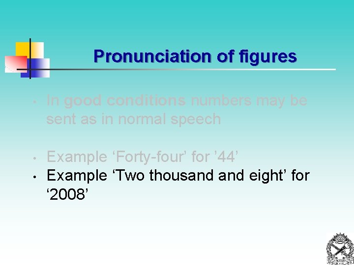 Pronunciation of figures • • • In good conditions numbers may be sent as