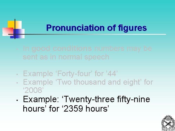 Pronunciation of figures • • In good conditions numbers may be sent as in