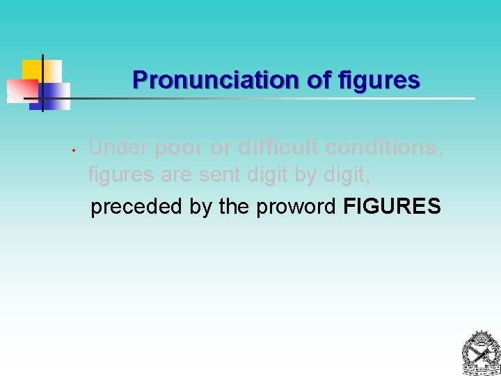 Pronunciation of figures • Under poor or difficult conditions, figures are sent digit by