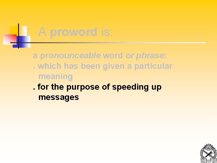 A proword is: a pronounceable word or phrase: . which has been given a