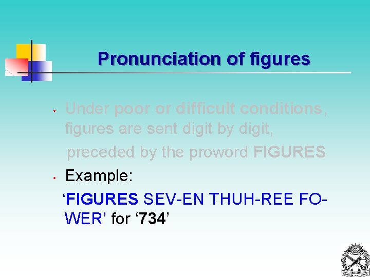 Pronunciation of figures • • Under poor or difficult conditions, figures are sent digit