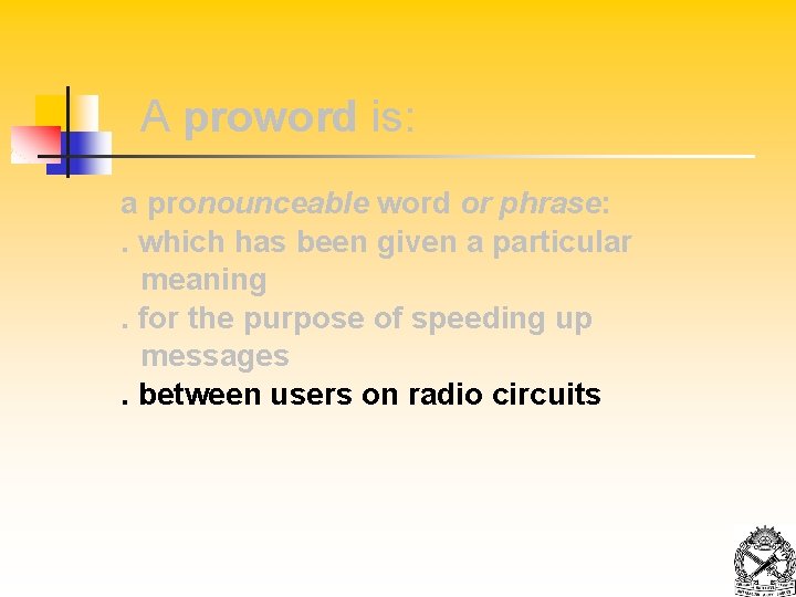 A proword is: a pronounceable word or phrase: . which has been given a