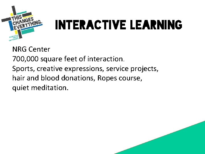 Interactive Learning NRG Center 700, 000 square feet of interaction. Sports, creative expressions, service