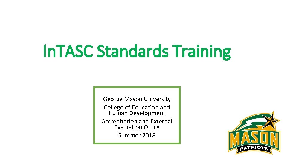 In. TASC Standards Training George Mason University College of Education and Human Development Accreditation