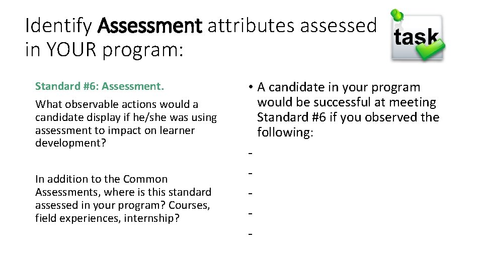 Identify Assessment attributes assessed in YOUR program: Standard #6: Assessment. What observable actions would