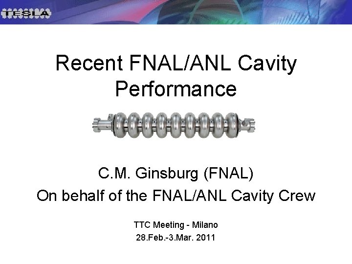 Recent FNAL/ANL Cavity Performance C. M. Ginsburg (FNAL) On behalf of the FNAL/ANL Cavity