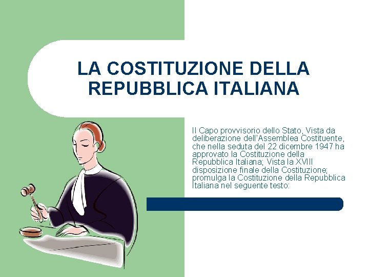 LA COSTITUZIONE DELLA REPUBBLICA ITALIANA Il Capo provvisorio dello Stato, Vista da deliberazione dell’Assemblea