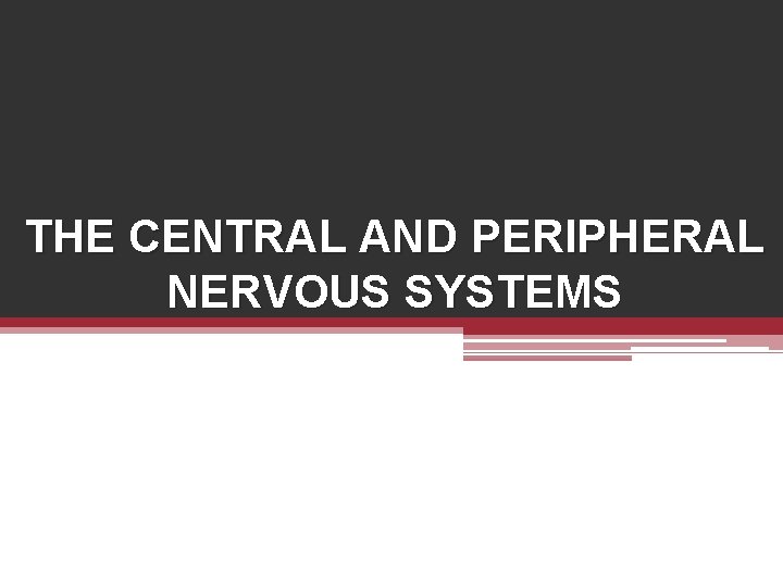 THE CENTRAL AND PERIPHERAL NERVOUS SYSTEMS 
