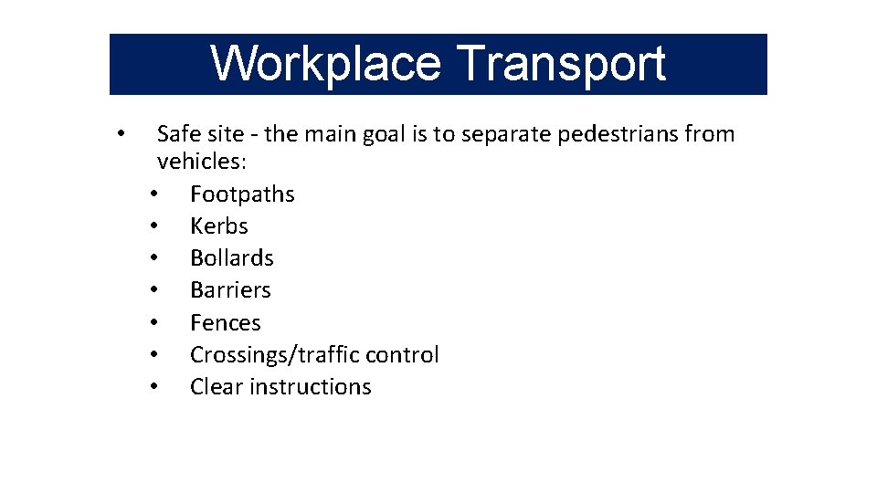 Workplace Transport • Safe site - the main goal is to separate pedestrians from