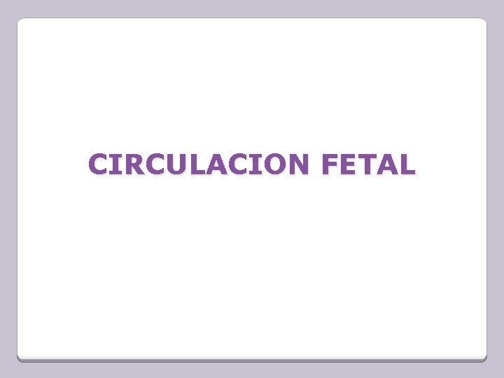 CIRCULACION FETAL 