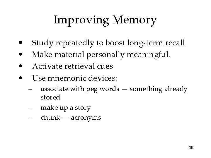 Improving Memory • • Study repeatedly to boost long-term recall. Make material personally meaningful.