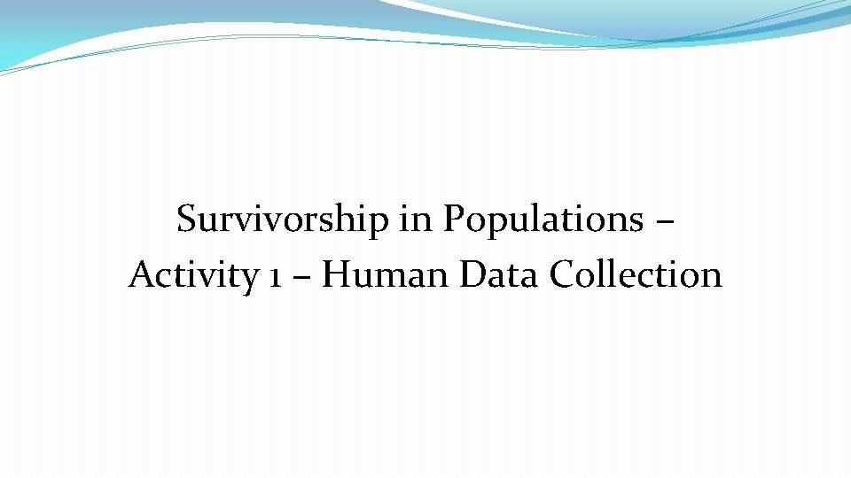 Survivorship in Populations – Activity 1 – Human Data Collection 