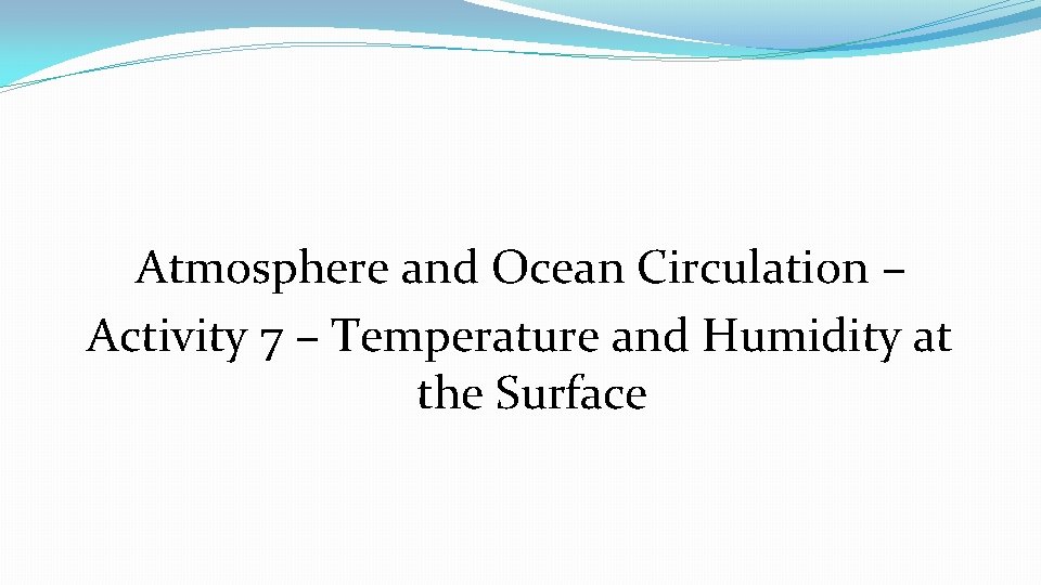 Atmosphere and Ocean Circulation – Activity 7 – Temperature and Humidity at the Surface