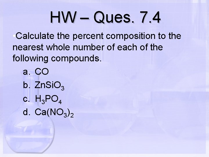 HW – Ques. 7. 4 • Calculate the percent composition to the nearest whole