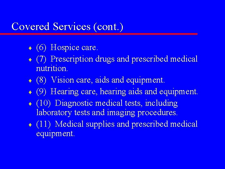 Covered Services (cont. ) ¨ ¨ ¨ (6) Hospice care. (7) Prescription drugs and
