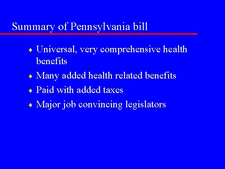 Summary of Pennsylvania bill Universal, very comprehensive health benefits ¨ Many added health related