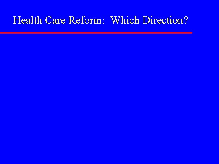 Health Care Reform: Which Direction? 