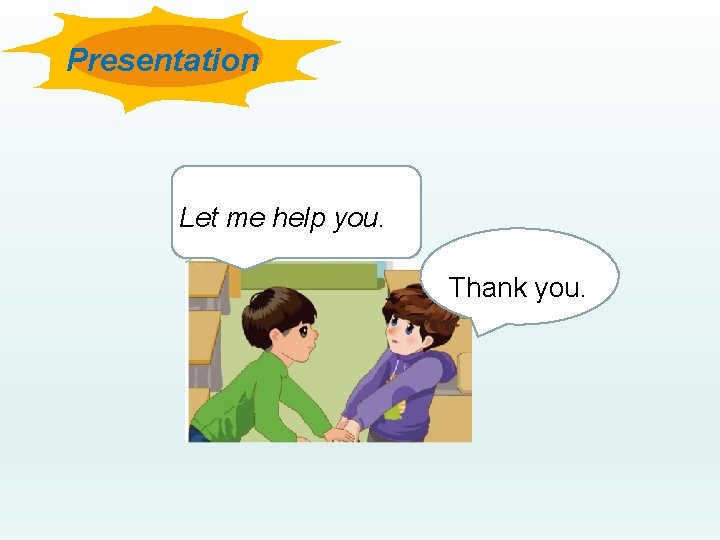 Presentation Let me help you. Thank you. 