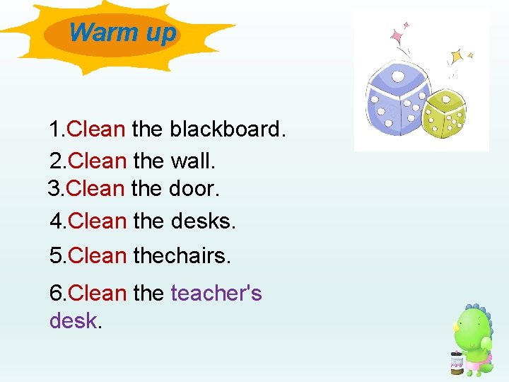 Warm up 1. Clean the blackboard. 2. Clean the wall. 3. Clean the door.