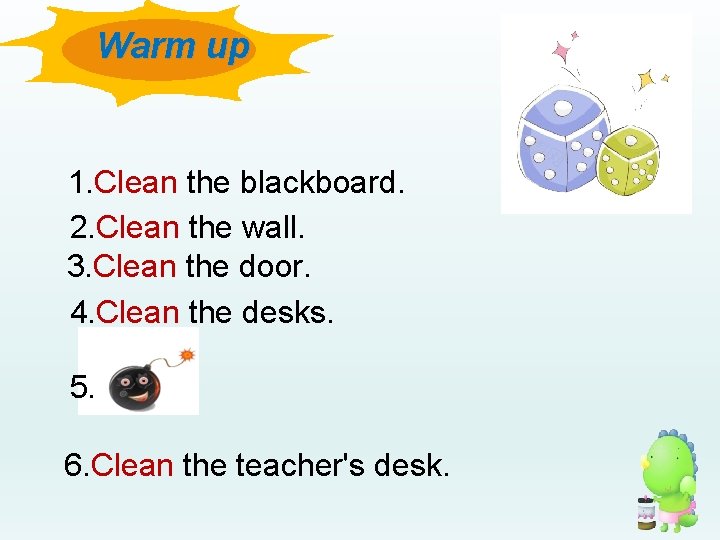 Warm up 1. Clean the blackboard. 2. Clean the wall. 3. Clean the door.