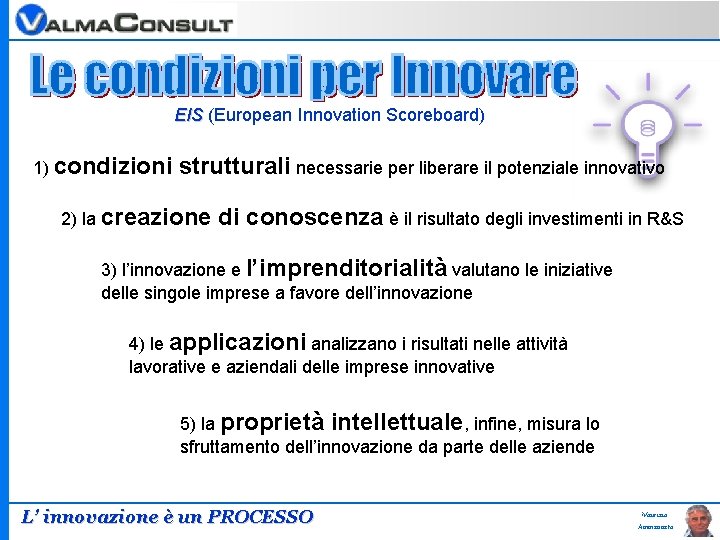 EIS (European Innovation Scoreboard) 1) condizioni strutturali necessarie per liberare il potenziale innovativo 2)