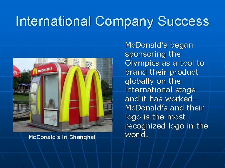 International Company Success Mc. Donald’s in Shanghai Mc. Donald’s began sponsoring the Olympics as