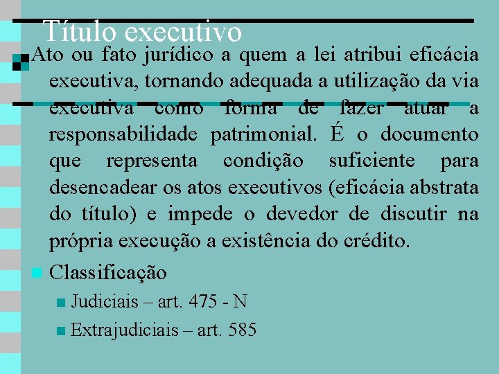Título executivo Ato ou fato jurídico a quem a lei atribui eficácia executiva, tornando