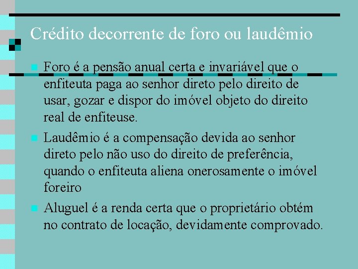 Crédito decorrente de foro ou laudêmio Foro é a pensão anual certa e invariável