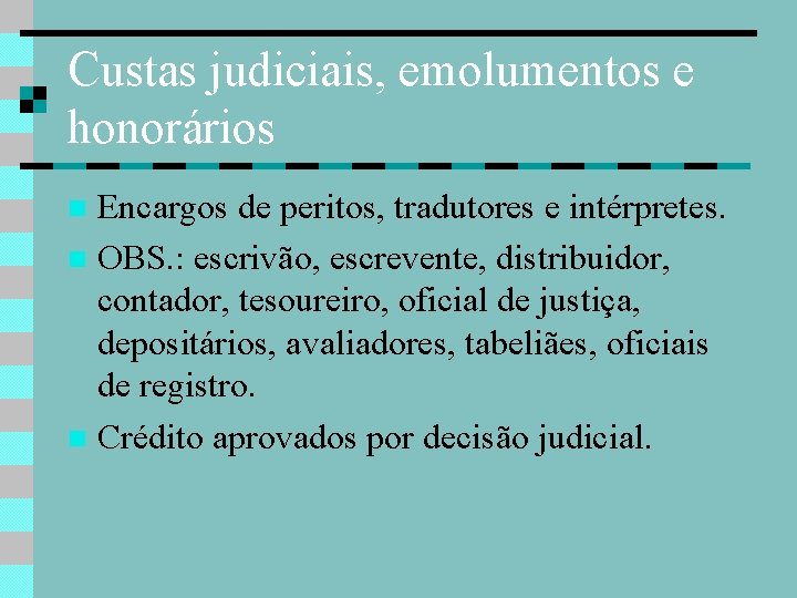 Custas judiciais, emolumentos e honorários Encargos de peritos, tradutores e intérpretes. OBS. : escrivão,