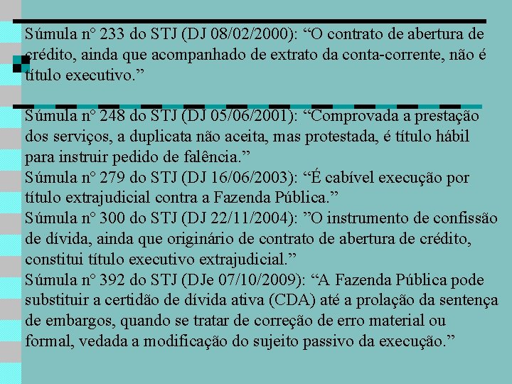 Súmula nº 233 do STJ (DJ 08/02/2000): “O contrato de abertura de crédito, ainda