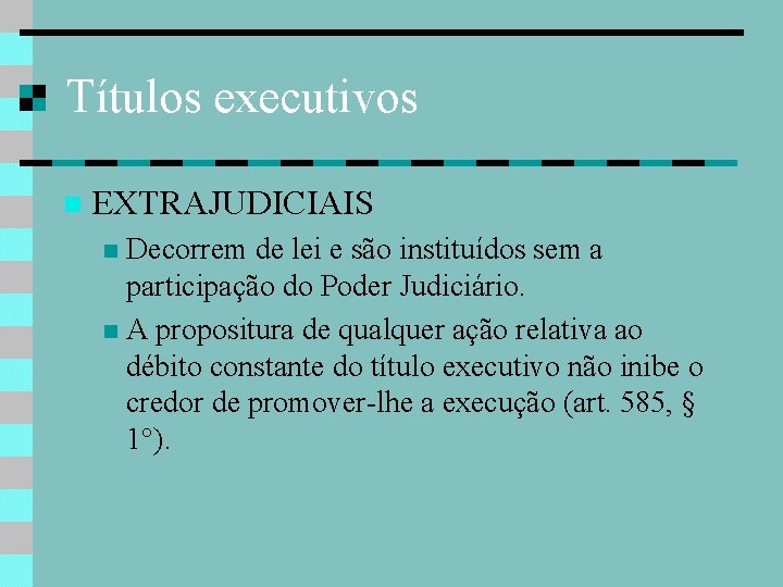 Títulos executivos EXTRAJUDICIAIS Decorrem de lei e são instituídos sem a participação do Poder