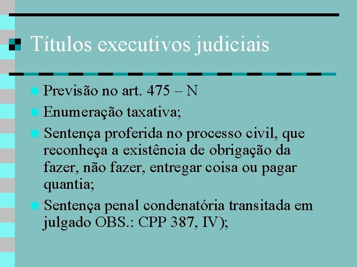 Títulos executivos judiciais Previsão no art. 475 – N Enumeração taxativa; Sentença proferida no