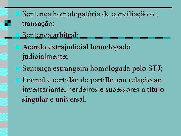 Sentença homologatória de conciliação ou transação; Sentença arbitral; Acordo extrajudicial homologado judicialmente; Sentença estrangeira