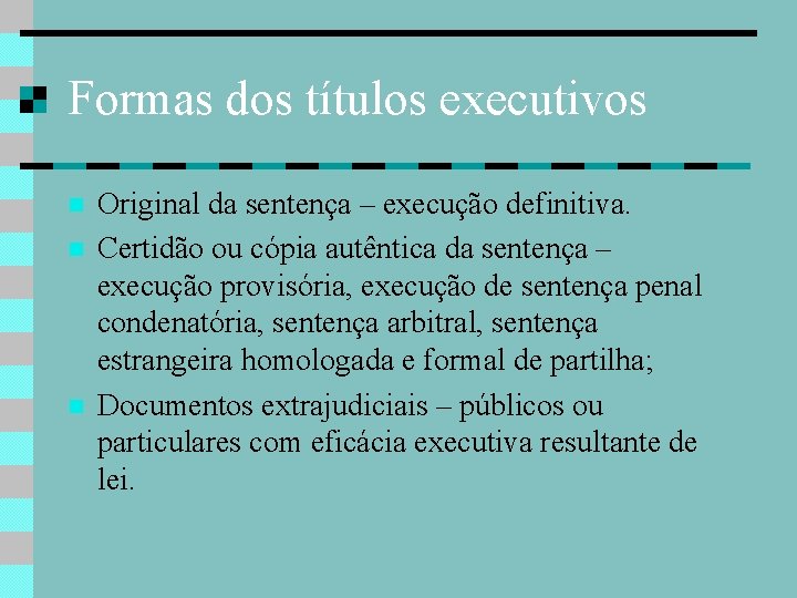 Formas dos títulos executivos Original da sentença – execução definitiva. Certidão ou cópia autêntica