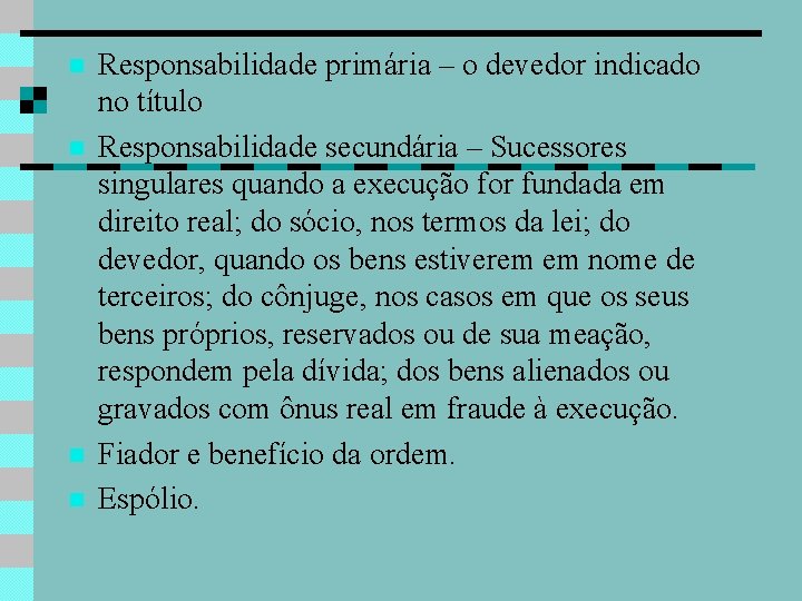  Responsabilidade primária – o devedor indicado no título Responsabilidade secundária – Sucessores singulares