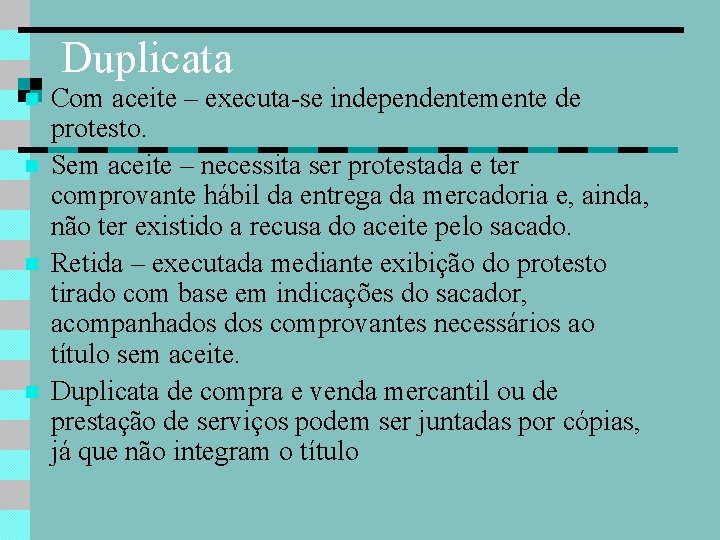 Duplicata Com aceite – executa-se independentemente de protesto. Sem aceite – necessita ser protestada