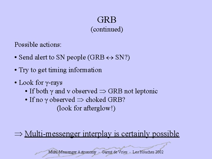 GRB (continued) Possible actions: • Send alert to SN people (GRB SN? ) •