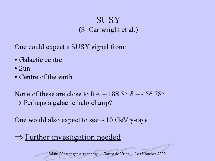 SUSY (S. Cartwright et al. ) One could expect a SUSY signal from: •