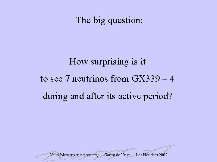 The big question: How surprising is it to see 7 neutrinos from GX 339