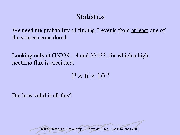 Statistics We need the probability of finding 7 events from at least one of