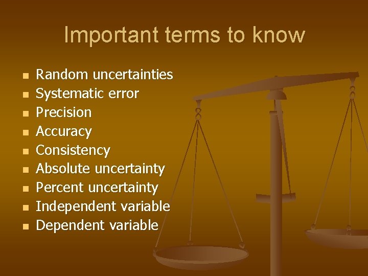 Important terms to know n n n n n Random uncertainties Systematic error Precision