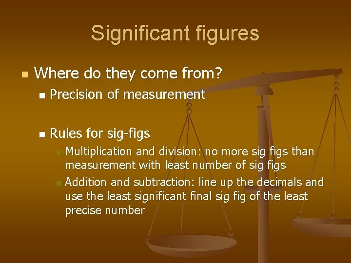 Significant figures n Where do they come from? n Precision of measurement n Rules