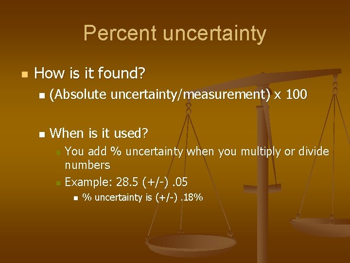 Percent uncertainty n How is it found? n (Absolute uncertainty/measurement) x 100 n When