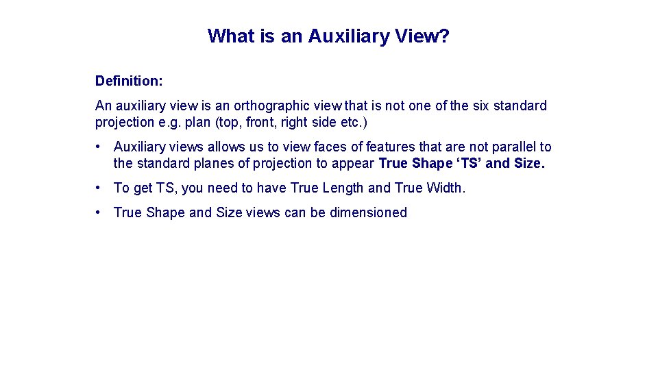 What is an Auxiliary View? Definition: An auxiliary view is an orthographic view that